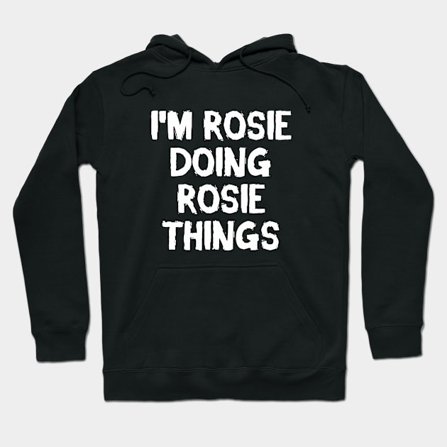 I'm Rosie doing Rosie things Hoodie by hoopoe